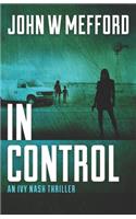 In Control: (5 An Ivy Nash Thriller)