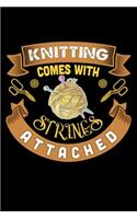 Knitting Comes With Strings Attached: Knitting Project journal Gifts. Best Knitting Project Journal Notebook for Knitters who loves Knitting. Funny Knitting Project journal Gifts is the 