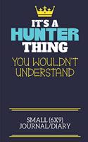 It's A Hunter Thing You Wouldn't Understand Small (6x9) Journal/Diary