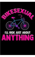 Bikesexual I'll Ride Just About Anything: Cute & Funny Bikesexual I'll Ride Just About Anything Biking Blank Composition Notebook for Journaling & Writing (120 Lined Pages, 6" x 9")