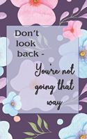 Don't Look Back, You're Not Going That Way: A prompted journal for loving who you are, Book 2