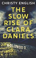 The Slow Rise Of Clara Daniels: Large Print Edition