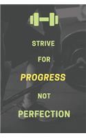 Strive for progress, not perfection.