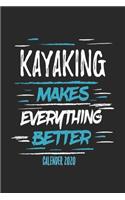 Kayaking Makes Everything Better Calender 2020: Funny Cool Kayaking Calender 2020 - Monthly & Weekly Planner - 6x9 - 128 Pages - Cute Gift For Kayakers, Kayaking Lovers, Athletes and Fans
