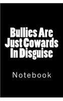 Bullies Are Just Cowards In Disguise: Notebook