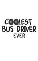 Coolest Bus Driver Ever: Funny School Bus Driver Appreciation Novelty Gift Notebook
