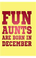 Fun Aunts Are Born in December: Beautiful Journal for Fun Aunts