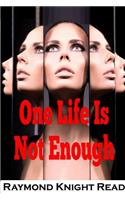One Life Is Not Enough
