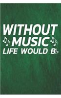 Without Music Life Would B &#9837;: Notebook Journal Diary 110 Lined Pages