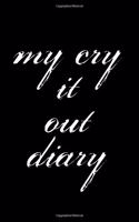 My Cry It Out Diary: Blank Lined Journal - Journals for Anxiety, 6x9 Anxiety Workbook and Mood Tracker