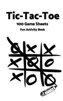 Tic Tac Toe: World Famous Activity Book, Tic Tac Toe, 100 Game Sheets For Fun Play-(Activity Books) White