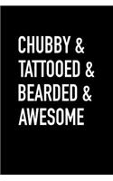 Chubby & Tattooed & Bearded & Awesome: Blank Lined Journal Notebook, 120 Pages, Matte, Softcover, 6x9 Diary