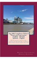Top 500 Compliance Related Words and Expressions: English - Spanish, Spanish - English: Would you like to use the right vocabulary? Are you tired of lengthy linguistic explanations? Do you need to g