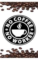 No Coffee No Workee: Journal for Coffee Lovers, Gift for Coffee Lovers, Coffee Journal, Funny Journals