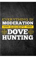 Everything In Moderation Except Dove Hunting