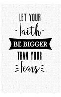 Let Your Faith Be Bigger Than Your Fears: A 6x9 Inch Matte Softcover Notebook Journal with 120 Blank Lined Pages and an Uplifting Cover Slogan