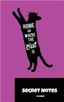 Home Is Where The Cat Is. Secret Notes.: Do you love your cat or kitten? This is the perfect Notebook Gift Journal for every Occasion.