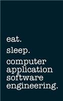 Eat. Sleep. Computer Application Software Engineering. - Lined Notebook