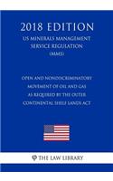 Open and Nondiscriminatory Movement of Oil and Gas as Required by the Outer Continental Shelf Lands Act (US Minerals Management Service Regulation) (MMS) (2018 Edition)