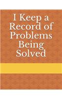 I Keep a Record of Problems Being Solved
