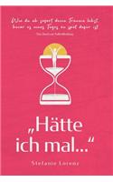 Das Buch zur Selbstfindung: "Hätte ich mal..." - Wie du ab sofort deine Träume lebst, bevor es eines Tages zu spät dafür ist