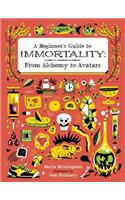 Beginner's Guide to Immortality: From Alchemy to Avatars