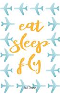 Eat Sleep Fly Travel Itinerary: Journal Planner Flight Organiser for Aviation lovers, frequent flyers, travelers, business travel, families