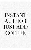 Instant Author Just Add Coffee: A 6x9 Inch Matte Softcover Notebook Journal with 120 Blank Lined Pages and a Funny Caffeine & Book Loving Cover Slogan