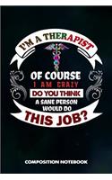 I Am a Therapist of Course I Am Crazy Do You Think a Sane Person Would Do This Job