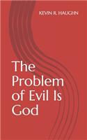 Problem of Evil Is God