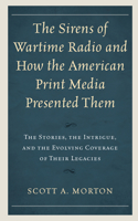 The Sirens of Wartime Radio and How the American Print Media Presented Them