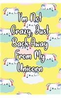 I'm Not Crazy, Just Back Away from My Unicorn: Journal for Unicorn Lovers