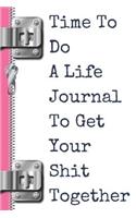 Time to Do a Life Journal to Get Your Shit Together: Motivational Creative Quote Blank Lined Writing Diary