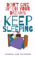 Don't Give Up on Your Dreams Keep Sleeping: Blank Lined Journal with Calendar for Everyone