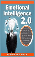 Emotional Intelligence 2.0: Master Your Emotions and Boost Your EQ - Increase Social Skills and Analyze People Better + Improve Self-Confidence and Your Nonverbal Communication