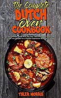 The Complete Dutch Oven Cookbook: The Complete Guide With Day Easy Tasty Affordable Dutch Oven Cast Iron Recipes For a Positive Experience With Your Friends