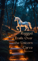 Rugged Trails Over the Unicorn Carve