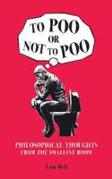 To Poo or Not to Poo: Philosphical Thoughts From the Smallest Room
