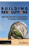 Building Revolutions: Applying the Circular Economy to the Built Environment