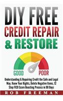 DIY FREE Credit Repair & Restore: Understanding & Repairing Credit the Safe and Legal Way. Know Your Rights, Delete Negative Items, 12 Step FICO Score Boosting Easy To Follow Process