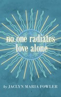 No One Radiates Love Alone