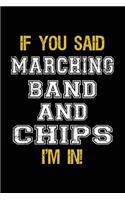 If You Said Marching Band And Chips I'm In
