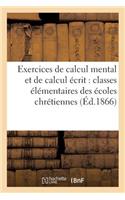 Exercices de Calcul Mental Et de Calcul Écrit: Classes Élémentaires Des Écoles Chrétiennes