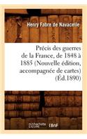 Précis Des Guerres de la France, de 1848 À 1885 (Nouvelle Édition, Accompagnée de Cartes) (Éd.1890)
