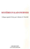 Mysteres d'Alain-Fournier: Colloque Organise a Cerisy Par A. Buisine Et C. Herzfeld