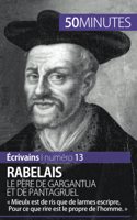 Rabelais, le père de Gargantua et de Pantagruel: Mieulx est de ris que de larmes escripre, Pour ce que rire est le propre de l'homme.