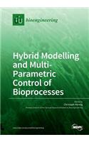 Hybrid Modelling and Multi- Parametric Control of Bioprocesses