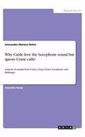 Why Cattle love the Saxophone sound but ignore Crane calls?
