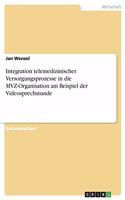 Integration telemedizinischer Versorgungsprozesse in die MVZ-Organisation am Beispiel der Videosprechstunde