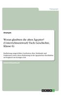 Woran glaubten die alten Ägypter? (Unterrichtsentwurf/ Fach: Geschichte, Klasse 6): Erarbeitung ausgewählter Gottheiten, ihrer Merkmale und Funktionen sowie deren Bedeutung in der ägyptischen Hochkultur im Ver